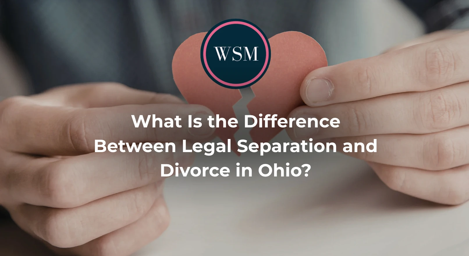 What Is the Difference Between Legal Separation and Divorce in Ohio?