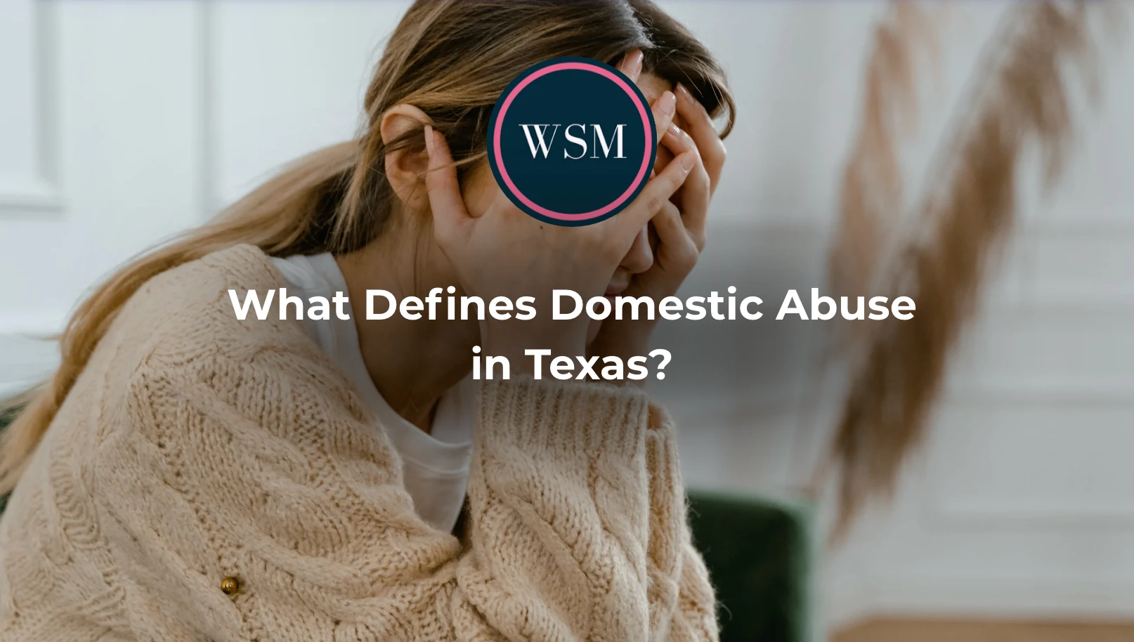 What Defines Domestic Abuse in Texas?