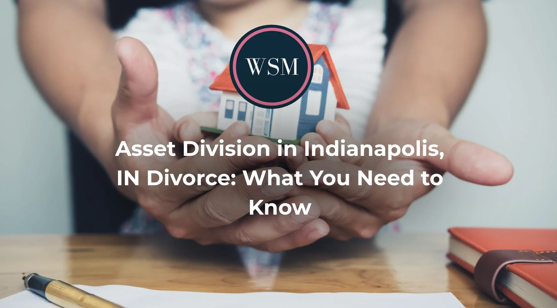 Asset Division in Indianapolis, IN Divorce: What You Need to Know