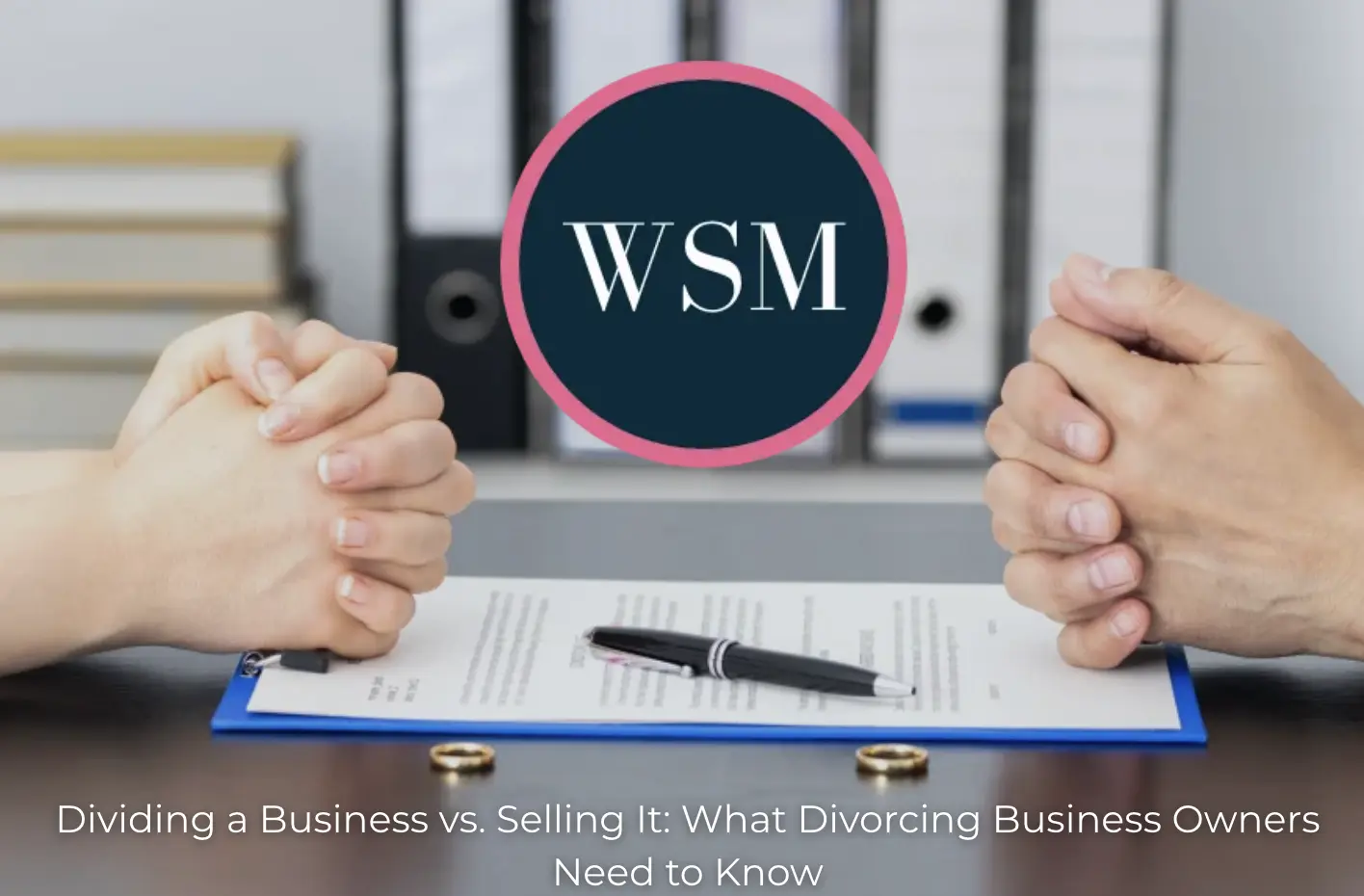 Dividing a Business vs. Selling It: What Divorcing Business Owners Need to Know