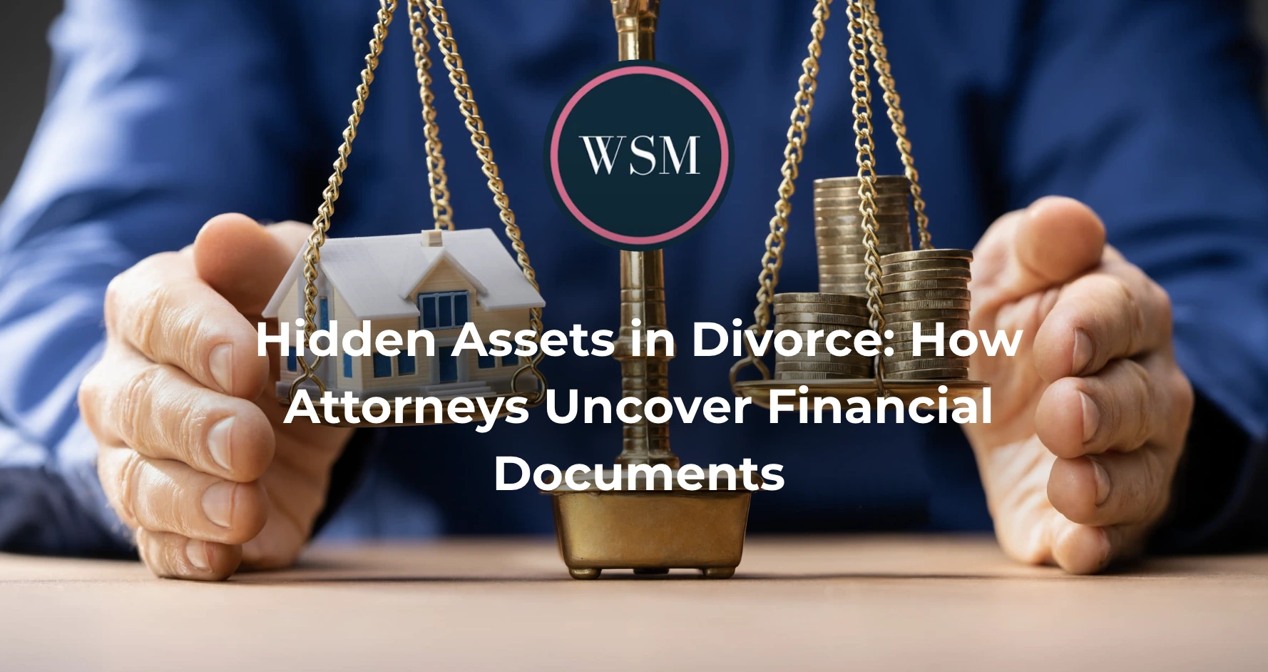 Hidden Assets in Divorce: How Attorneys Uncover Financial Documents
