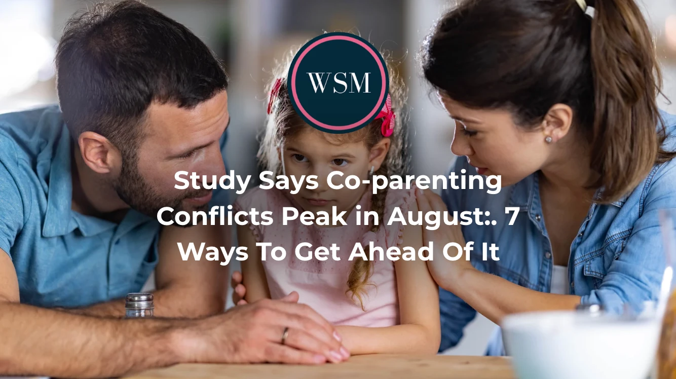 Study Says Co-parenting Conflicts Peak in August:. 7 Ways To Get Ahead Of It