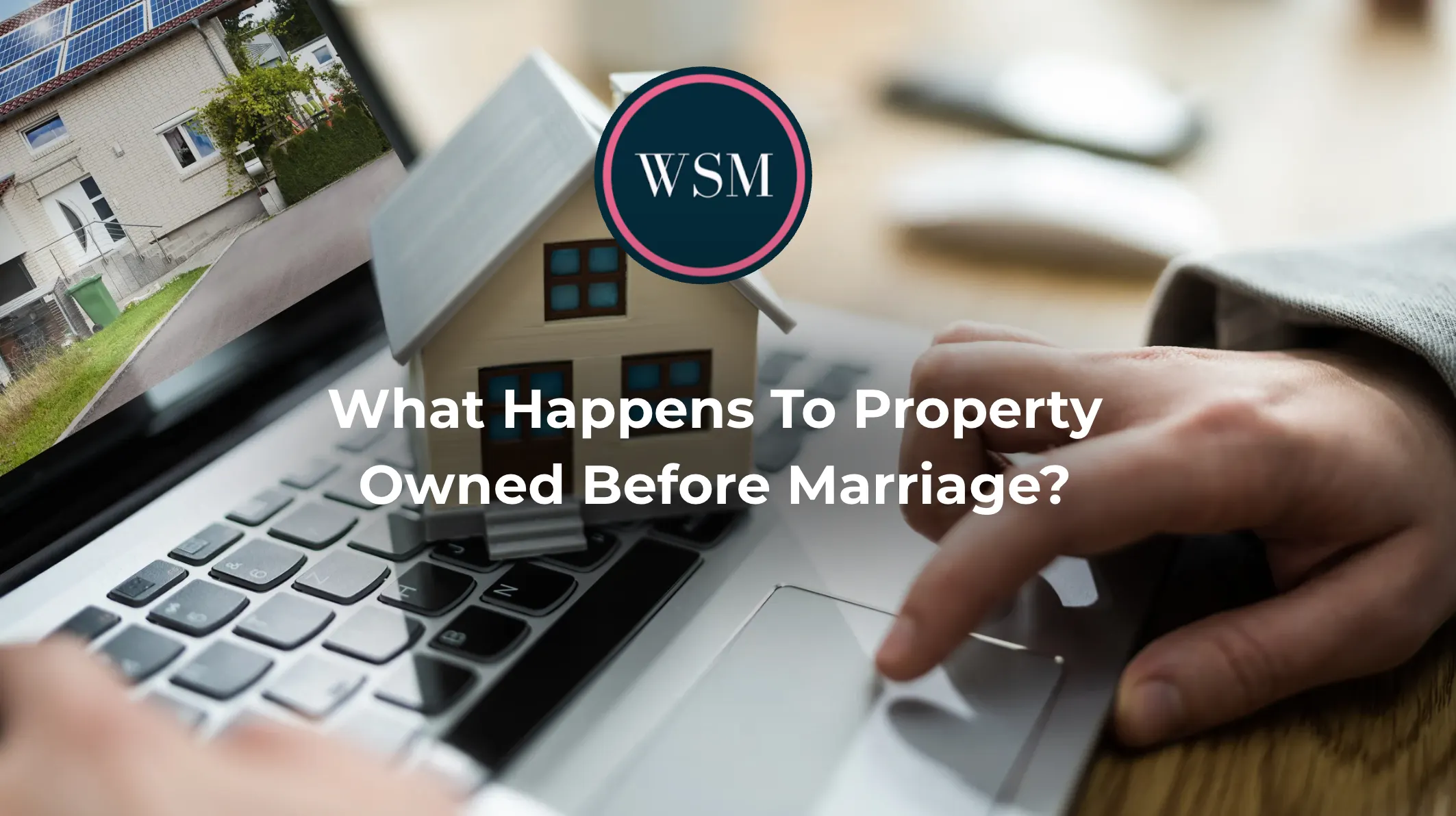 What Happens To Property Owned Before Marriage?
