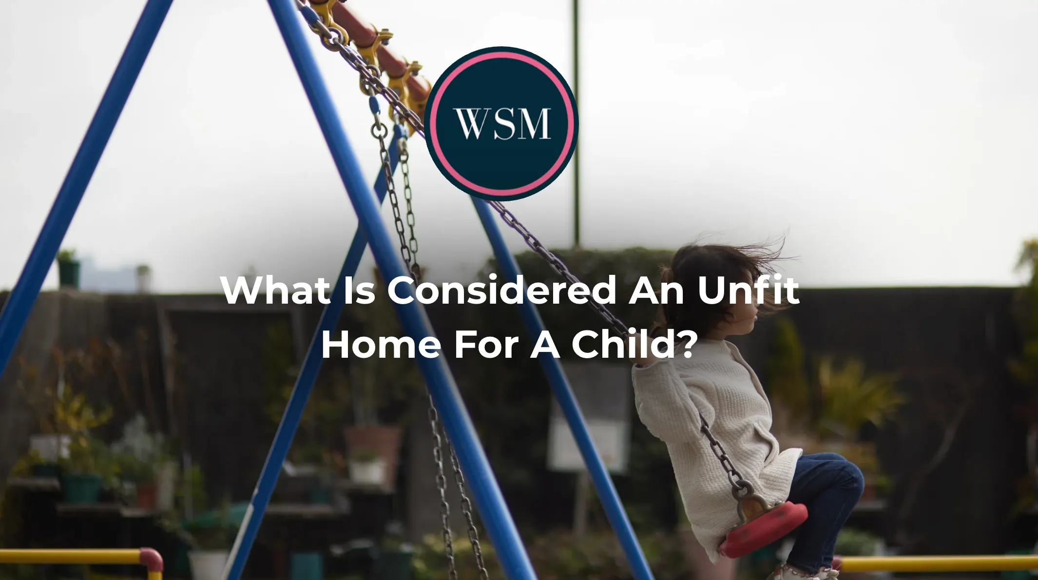 What Is Considered An Unfit Home For A Child?