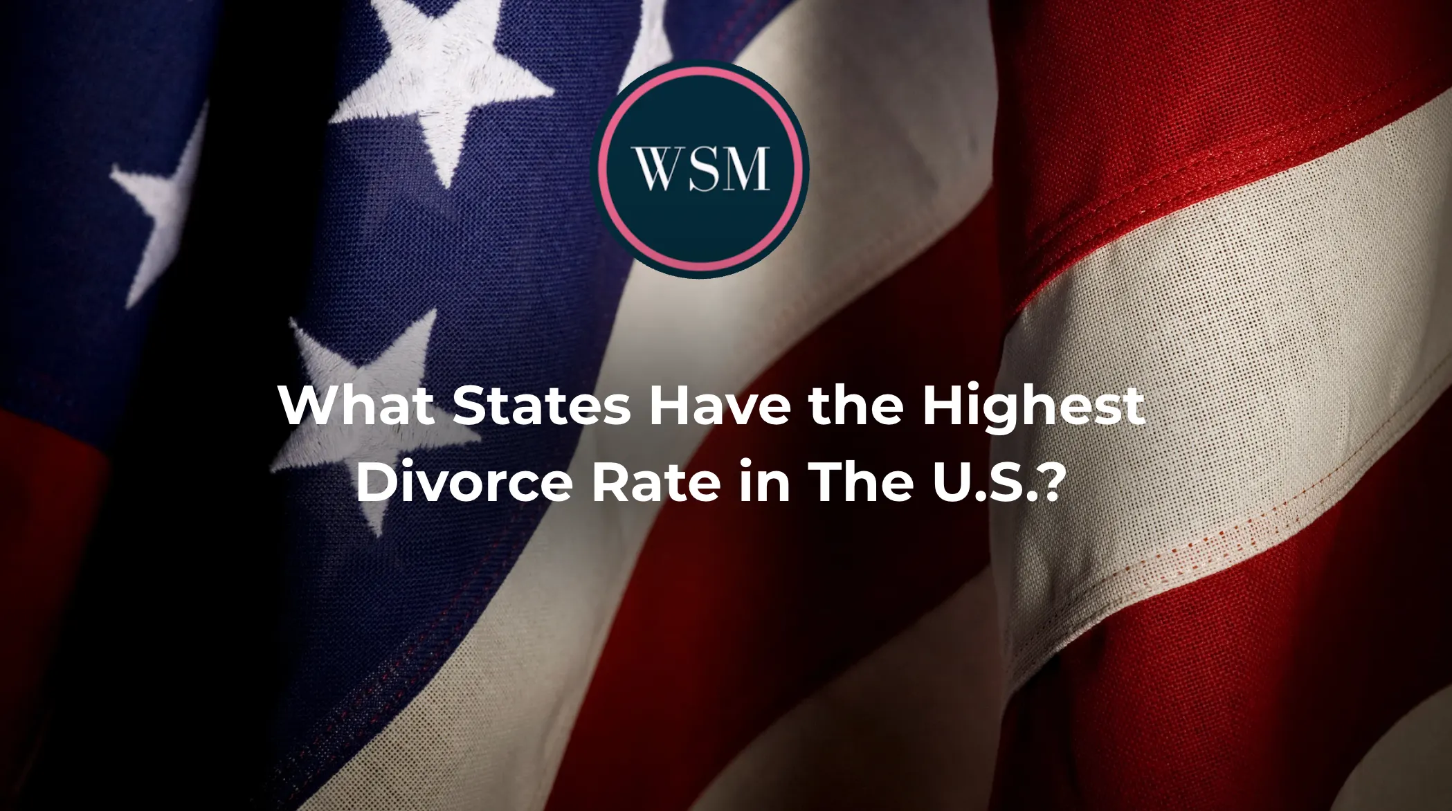 What States Have the Highest Divorce Rate in The U.S.?